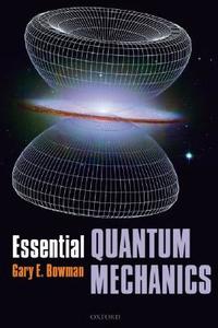Essential Quantum Mechanics di Gary (Department of Physics and Astronomy Bowman edito da Oxford University Press