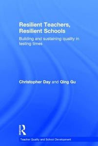 Resilient Teachers, Resilient Schools di Christopher Day, Qing Gu edito da Taylor & Francis Ltd