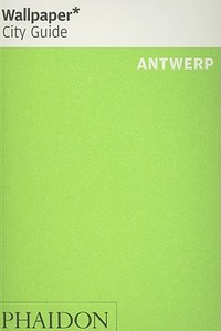 Antwerp di Wallpaper* edito da Phaidon Press Ltd