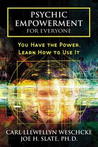 Psychic Empowerment for Everyone: You Have the Power, Learn How to Use It di Carl Llewellyn Weschcke, Joe H. Slate edito da LLEWELLYN PUB