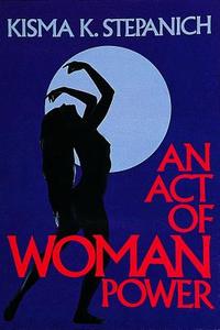 An Act of Woman Power di Kisma K. Stepanich edito da Whitford Press,U.S.