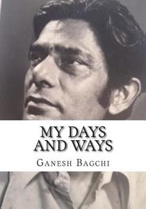My Days and Ways di Ganesh Bagchi edito da Fcm Publishing