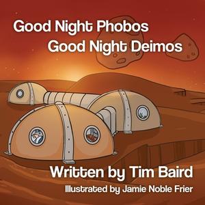 GOOD NIGHT PHOBOS, GOOD NIGHT DEIMOS di TIM BAIRD edito da LIGHTNING SOURCE UK LTD