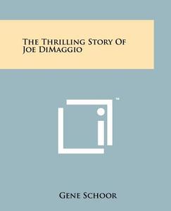 The Thrilling Story of Joe Dimaggio di Gene Schoor edito da Literary Licensing, LLC