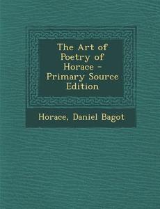 Art of Poetry of Horace di Horace, Daniel Bagot edito da Nabu Press