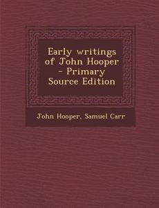 Early Writings of John Hooper di John Hooper, Samuel Carr edito da Nabu Press