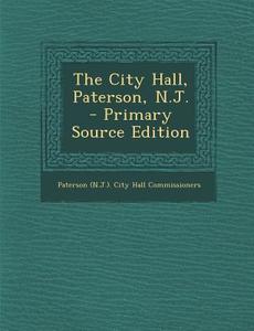 The City Hall, Paterson, N.J. edito da Nabu Press