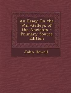 An Essay on the War-Galleys of the Ancients di John Howell edito da Nabu Press