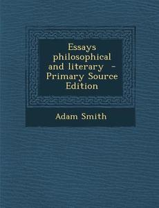Essays Philosophical and Literary di Adam Smith edito da Nabu Press
