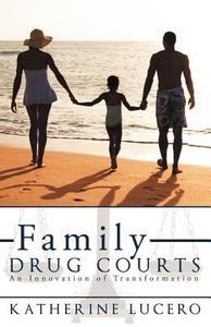 Family Drug Courts di Katherine Lucero edito da Balboa Press