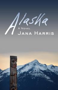 Alaska di Jana Harris edito da OPEN ROAD DISTRIBUTION