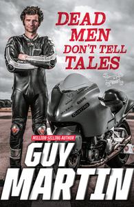 Dead Men Don't Tell Tales di Guy Martin edito da Ebury Publishing