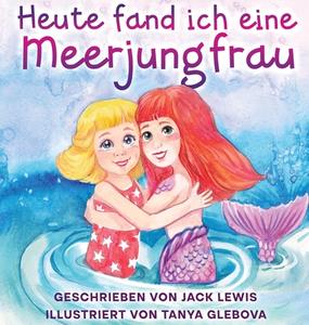 Heute fand ich eine Meerjungfrau di Jack Lewis edito da Starry Dreamer Publishing, LLC