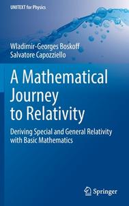 A Mathematical Journey to Relativity di Wladimir-Georges Boskoff, Salvatore Capozziello edito da Springer International Publishing