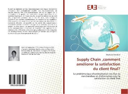 Supply Chain ,comment améliorer la satisfaction du client final? di Stephanie Derobert edito da Editions universitaires europeennes EUE