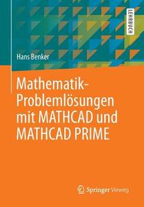 Mathematik-Problemlösungen mit MATHCAD und MATHCAD PRIME di Hans Benker edito da Springer-Verlag GmbH