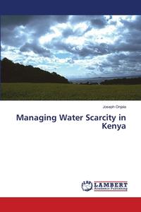 Managing Water Scarcity in Kenya di Joseph Onjala edito da LAP Lambert Academic Publishing