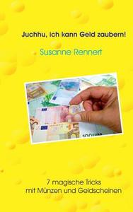 Juchhu, ich kann Geld zaubern di Susanne Rennert edito da Books on Demand