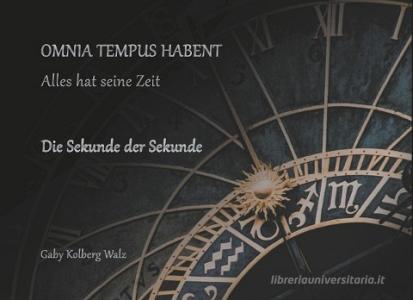 Omnia Tempus Habent di Gaby Kolberg Walz edito da Books on Demand