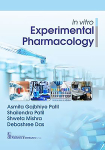 In Vitro Experimental Pharmacology di Asmita Gajbhiye Patil, Shailendra Patil, Shweta Mishra edito da CBS PUB & DIST PVT LTD INDIA