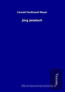 Jürg Jenatsch di Conrad Ferdinand Meyer edito da TP Verone Publishing