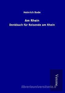 Am Rhein di Heinrich Bode edito da TP Verone Publishing