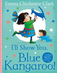 I'll Show You, Blue Kangaroo di Emma Chichester Clark edito da HarperCollins Publishers