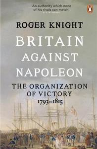 Britain Against Napoleon di Roger Knight edito da Penguin Books Ltd