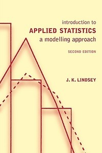 Introduction to Applied Statistics: A Modelling Approach di J. K. Lindsey edito da OXFORD UNIV PR