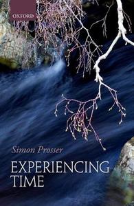Experiencing Time di Simon Prosser edito da OXFORD UNIV PR