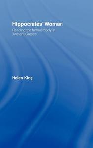 Hippocrates' Woman di Helen (University of Reading King edito da Taylor & Francis Ltd
