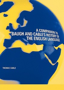 A Companion to Baugh and Cable's A History of the English Language di Thomas Cable edito da Taylor & Francis Ltd