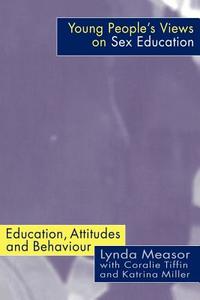 Young People's Views on Sex Education di Dr Lynda Measor edito da Routledge