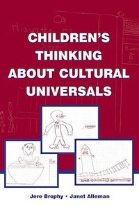 Children's Thinking About Cultural Universals di Jere Brophy edito da Routledge