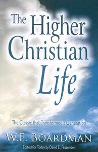 The Higher Christian Life di W. E. Boardman edito da CLC PUBN