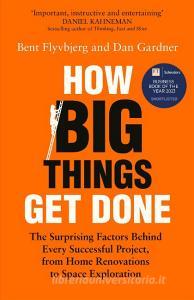 How Big Things Get Done di Bent Flyvbjerg, Dan Gardner edito da Pan Macmillan