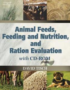Animal Feeds, Feeding and Nutrition, and Ration Evaluation CD-ROM (Book Only) di David Tisch edito da CENGAGE LEARNING