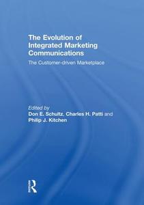 The Evolution of Integrated Marketing Communications: The Customer-Driven Marketplace di Don Schultz edito da ROUTLEDGE