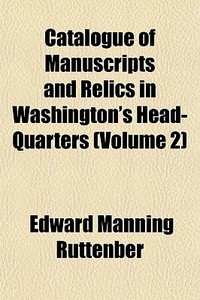 Catalogue Of Manuscripts And Relics In W di Edward Manning Ruttenber edito da General Books