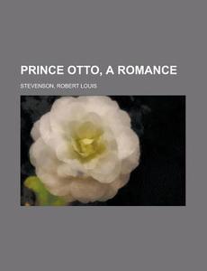 Prince Otto, A Romance di Robert Louis Stevenson edito da Rarebooksclub.com