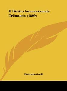 Il Diritto Internazionale Tributario (1899) di Alessandro Garelli edito da Kessinger Publishing