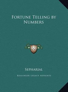 Fortune Telling by Numbers di Sepharial edito da Kessinger Publishing