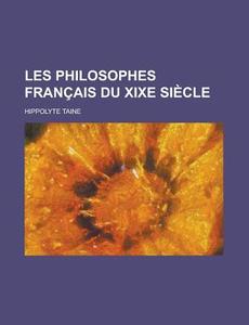Les Philosophes Francais Du Xixe Siecle di Hippolyte Taine edito da General Books Llc