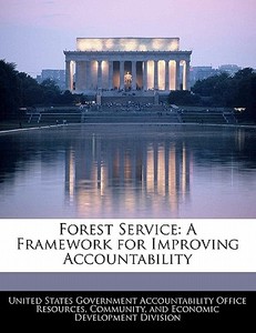 Forest Service: A Framework For Improving Accountability edito da Bibliogov