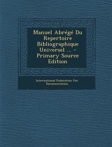 Manuel Abrege Du Repertoire Bibliographique Universel ... - Primary Source Edition edito da Nabu Press