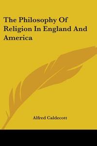 The Philosophy Of Religion In England And America di Alfred Caldecott edito da Nobel Press