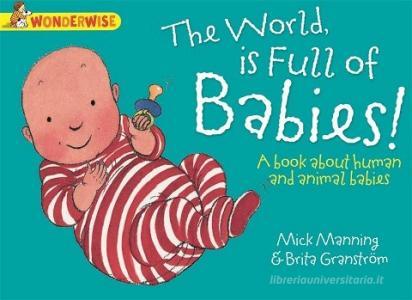 Wonderwise: The World Is full of Babies: a book about human and animal babies di Mick Manning, Brita Granstrom edito da Hachette Children's Group