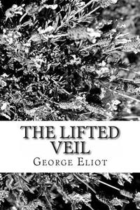 The Lifted Veil di George Eliot edito da Createspace
