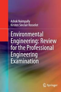 Environmental Engineering: Review for the Professional Engineering Examination di Ashok V. Naimpally, Kirsten Rosselot edito da Springer US