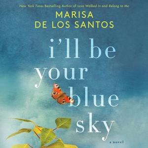 I'll Be Your Blue Sky di Marisa De Los Santos edito da William Morrow & Company